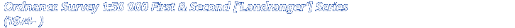 Ordnance Survey 1:50 000 First & Second [Landranger] Series (1974- )