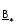 B/*