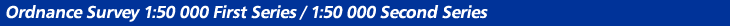 1:50&nbsp;000 First Series / 1:50&nbsp;000 Second Series
