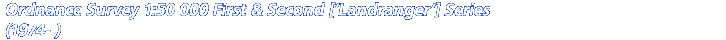 Ordnance Survey 1:50 000 First & Second [�Landranger�] Series (1974- )