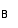 B