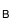 B